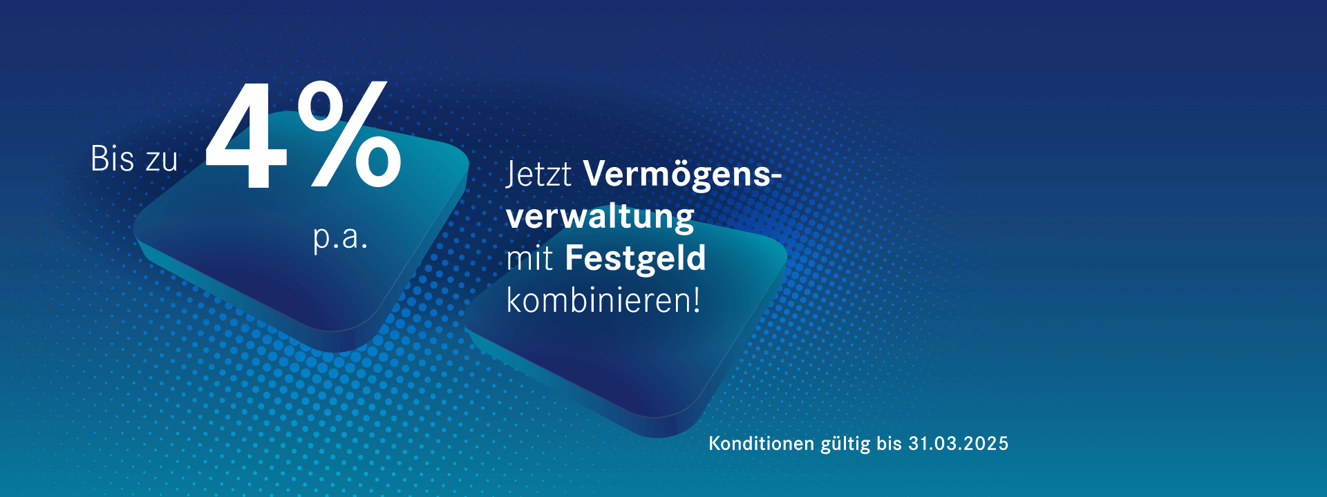 Bis zu 4% p.a. Jetzt Vermögensverwaltung mit Festgeld kombinieren. Konditionen gültig bis 31.03.2025.